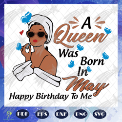 A Queen Was Born In May Svg, Queen Born In May Sv