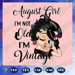 August Girl Im Not Old Im Vintage Svg, Vintage Gi