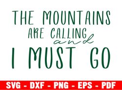 The Mountains Are Calling And I Must Go Svg, Mountains Svg, Png, Pdf, Eps, Dxf | Cricut Svg, Quote, Instant Download