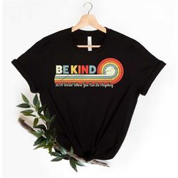 In A World Where You Can Be Anything Shirt, Be Kind Rainbow Shirt, Be Kind Shirt, Be Kind Colorful Shirt, Kindness Shirt