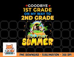 Goodbye 1st Grade Graduation To 2nd Grade Hello Summer png, digital download copy