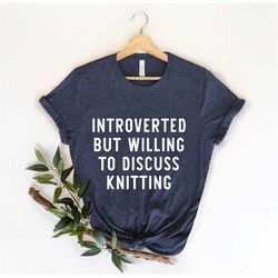 introverted but willing to discuss knitting, knitting lover shirt , knitting shirt , funny knitting shirt, knitting fan