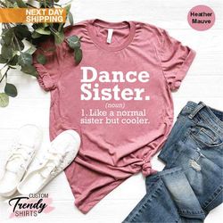 Dance Sister Shirts, Dance Shirts for Girls, Dancer Gifts for Women, Ballet Dancer Shirt, Dancing Gifts,Gift for Sister,