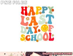 Groovy Happy Last Day of School Teacher Student Graduation png, digital download copy