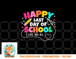 Happy End Of School Year Teachers Students Kids Graduation png, digital download copy