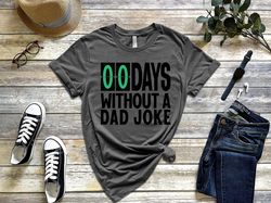 Mens Zero Days Without A Dad Joke Funny Shirt, Daddy Shirt, Best Dad Ever Shirt, Gift for Dad, Gift for Husband, Fathers