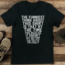 the funniest thing about this shirt is that by the time tee