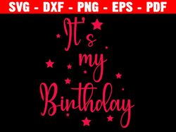 It's My Birthday SVG, Happy Birthday svg, Birthday Girl svg, Birthday Boy Svg, Silhouette Cut File, SVG Cricut Cut File