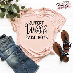 Mom of Boys Shirt, New Mama Gift, Sarcastic Mom Shirt, Mothers Day Gift Shirt,Support Wildlife Raise Boys Shirt,Funny Mo
