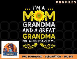 I m A Mom Grandma And A Great Grandma Funny Mother s Day png, digital download copy