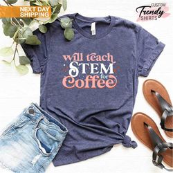 STEM Teacher Shirt for Women, Gift for Coffee Lover, Science Lover Gift, Math Teacher Shirt, Technology Teacher Gift, ST