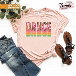 dance shirt, dancing gifts for girls, dancer shirt, dance crew shirts, dance teacher shirt gifts, ballerina gifts, balle