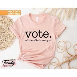 Notorious RBG Shirt, Vote Shirt Women, Reproductive Rights Shirt, Vote Tell Them Ruth Sent You, Pro Choice Shirt, Femini