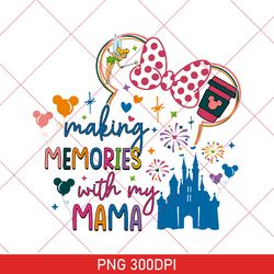 Funny Making Memories With My Mama PNG, Mother's Day PNG, Disney Trip, Family Trip, Mom PNG, Mouse Mom, Magical Castle
