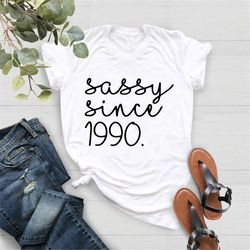1990 Birthday Shirt, Sassy Since 1990, Gift for 32th Birthday, Gift for 32th Birthday, 1990 Tee, Born in 1990 Shirt, 32t