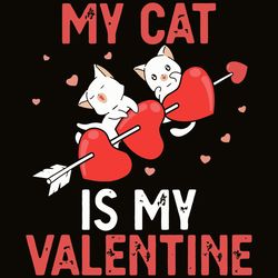 My Cat Is My Valentine Svg, Valentine Svg, Cats Svg, Cats Valentine Svg, Cute Cats Svg, Cats Hearts, silhouette svg fies