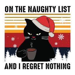 Vintage On The Naughty List And I Regret Nothing Funny Christmas Black Cat PNG, Funny Black Cat Vintage PNG, Cat Drinks