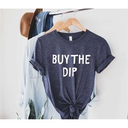 Buy The Dip - Stock Exchange Shirt - Stock Market - Market Shirt - Stock Broker Shirt - Gift For Investor - Stock Invest
