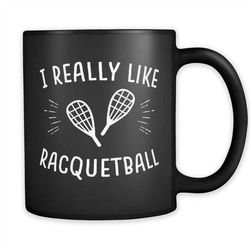 I Really Like Racquetball Mug, Racquetball Gift, Squash Mug, Squash Gift, Squash Player Gift, Squash Coach, Racquet Gift