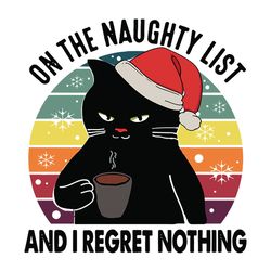 On The Naughty List And I Regret Nothing Funny Black Cat Wearing Santa Hat Png Svg, Christmas Png, Merry Christmas Png S