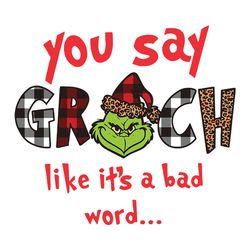 You Say Grinch Like It's A Bad Word, Christmas Svg, Grinch Svg, Snow Svg, Christmas Hat, Merry Christmas, Christmas svg