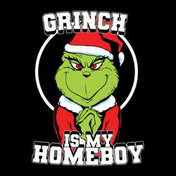 Grinch is my homeboy svg,Grinch Christmas Svg, Matching Family Christmas Pajama Svg, Santa Claus Christmas, Christmas sv