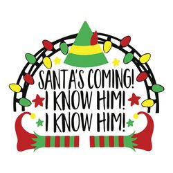 Santa's Coming I know Him svg, png, studio3 digital download Christmas Svg, Inspired by Buddy Elf Svg Commercial Use Svg
