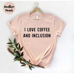 I Love Coffee And Inclusion, Teacher shirt, SPED Teacher,  Autism Shirt, Special Ed , SPED Shirt, SPED Teacher Gift, Spe