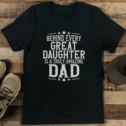 Behind Every Great Daughter Tee