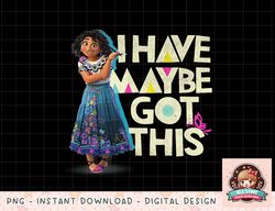 Disney Encanto Mirabel I Have Maybe Got This png, instant download, digital print