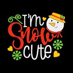 I'm Snow Cute svg, Christmas svg, Cute Snowman svg, Snowflake svg, Cute Christmas svg, Xmas svg, Sublimation Download