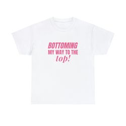 Bottoming My Way To The Top! pink font - Unisex T-Sh