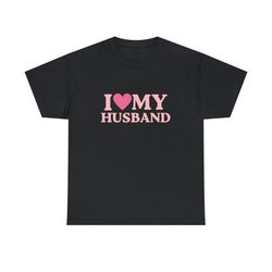 I Love My Husband - Unisex T-Shirt, I Heart My Husba