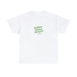 Reduce Reuse Recycle Men - Unisex T-Shirt, Funny Shi