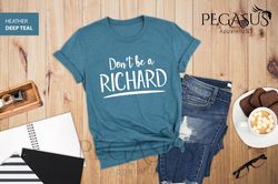 Dont Be A Richard Shirt, Fun Friend Shirt, Vacation