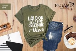 Hold On Let Me Overthink This Shirt, Funny Shirt, E