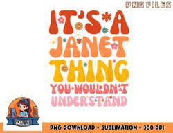 It s A Janet Thing You Wouldn t Understand png, digital download copy