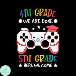 4th grade we are done 5th grade here we come SVG PNG