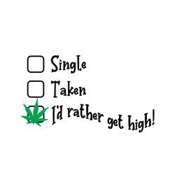 single taken id rather get high svg, single svg, cannabis svg, cannabis clipart, silhouette svg, silhouette svg fies