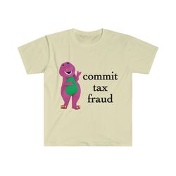 commit tax fraud shirt, meme shirt, funny shirt, m