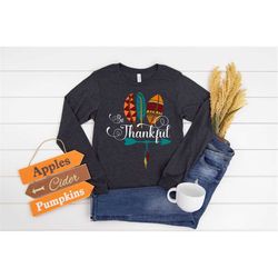 Thankful Shirt, Happy Thanksgiving Shirt, Thanksgiving Shirt, Cristian Shirt, Believer Shirt, Fall Shirt, Thanksgiving G