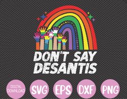 Raibown Don't Say Desantis Shirt Florida Anti LGBTQ Svg, Eps, Png, Dxf, Digital Download