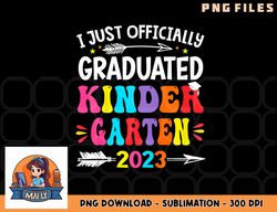Kids I Officially Graduated Kindergarten Graduation Class of 2023 png, digital download copy
