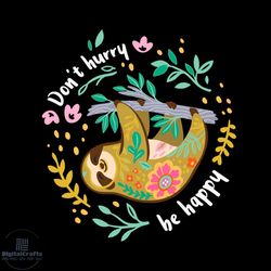 Don't Hurry Be Happy Svg, Life Style Svg, Cute Lazy Funny Sloth Svg, Sloth Svg