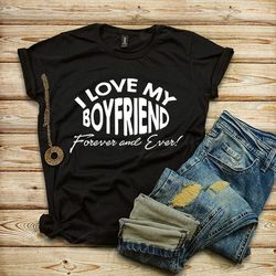 I love my boyfriend t-shirt, Boyfriend and Girlfriend shirts