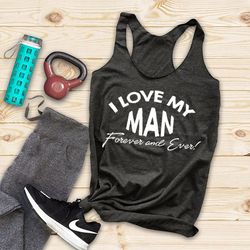 I Love My Man Forever and Ever Tank, Husband and Wife, Racerback Tank, I love my Man