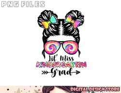 Lil  Miss Kindergarten Grad Graduation Messy Bun Girls Kids png, digital download copy