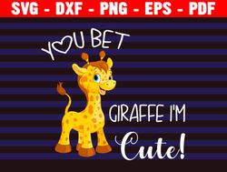 you bet giraffe i'm cute baby svg, funny animal svg, cute baby, giraffe baby clothes, newborn baby, cricut