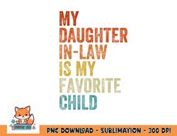 My Daughter In Law Is My Favorite Child Mother in Law Day png, digital download copy