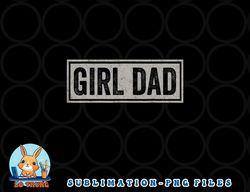 Mens Girl Dad Shirt Men Proud Father of Girls Fathers Day Vintage png, digital download copy